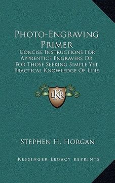 portada photo-engraving primer: concise instructions for apprentice engravers or for those seeking simple yet practical knowledge of line and half-ton (en Inglés)