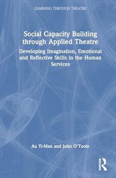 portada Social Capacity Building Through Applied Theatre: Developing Imagination, Emotional and Reflective Skills in the Human Services (Learning Through Theatre)