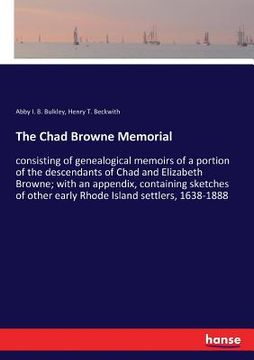 portada The Chad Browne Memorial: consisting of genealogical memoirs of a portion of the descendants of Chad and Elizabeth Browne; with an appendix, con (en Inglés)