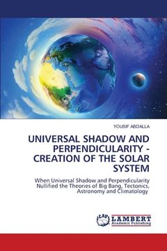 portada Universal Shadow and Perpendicularity - Creation of the Solar System (en Inglés)