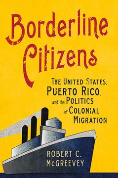 portada Borderline Citizens: The United States, Puerto Rico, and the Politics of Colonial Migration (in English)