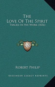 portada the love of the spirit: traced in his work (1836) (en Inglés)