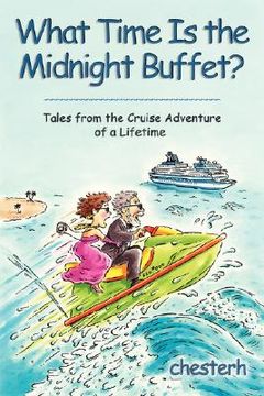 portada what time is the midnight buffet?: tales from the cruise adventure of a lifetime