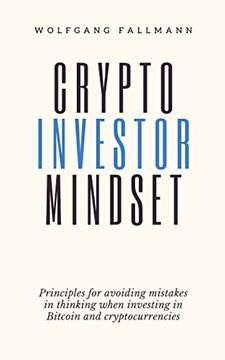 portada Crypto Investor Mindset - Principles for Avoiding Mistakes in Thinking When Investing in Bitcoin and Cryptocurrencies (en Inglés)