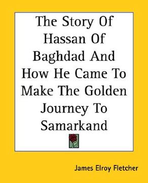 portada the story of hassan of baghdad and how he came to make the golden journey to samarkand