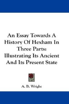 portada an essay towards a history of hexham in three parts: illustrating its ancient and its present state (in English)