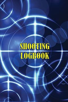 portada Shooting Logbook: Keep Record Date, Time, Location, Firearm, Scope Type, Ammunition, Distance, Powder, Primer, Brass, Diagram Pages Sport Shooting log for Beginners & Professionals (in English)