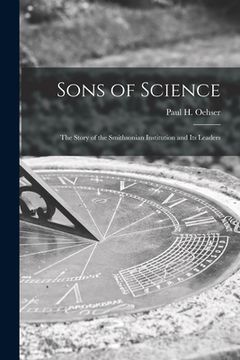 portada Sons of Science: the Story of the Smithsonian Institution and Its Leaders (en Inglés)