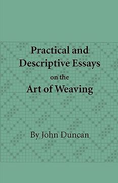 portada practical and descriptive essays on the art of weaving (en Inglés)