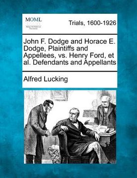 portada john f. dodge and horace e. dodge, plaintiffs and appellees, vs. henry ford, et al. defendants and appellants