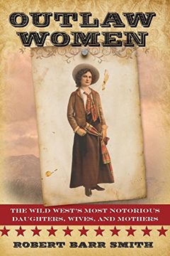 portada Outlaw Women: The Wild West's Most Notorious Daughters, Wives, and Mothers (en Inglés)