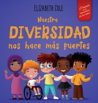 portada Nuestra Diversidad nos Hace más Fuertes: Libro Infantil Ilustrado Sobre la Diversidad y la Bondad (in Spanish)