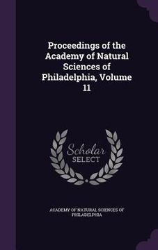 portada Proceedings of the Academy of Natural Sciences of Philadelphia, Volume 11 (in English)