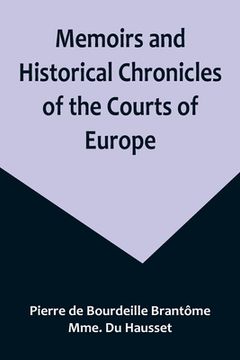 portada Memoirs and Historical Chronicles of the Courts of Europe; Memoirs of Marguerite de Valois, Queen of France, Wife of Henri IV; of Madame de Pompadour (in English)