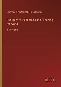portada Principles of Politeness, and of Knowing the World: in large print (in English)