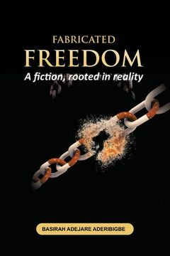 portada Fabricated Freedom: A fiction, rooted in reality. (en Inglés)