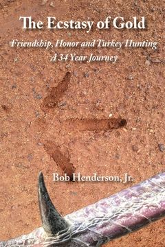 portada The Ecstasy of Gold: Friendship, Honor and Turkey Hunting, A 34 Year Journey (en Inglés)
