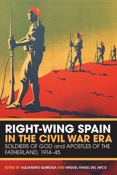 portada Right-Wing Spain in the Civil War Era: Soldiers of God and Apostles of the Fatherland, 1914-45 (en Inglés)