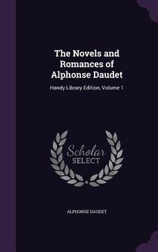 portada The Novels and Romances of Alphonse Daudet: Handy Library Edition, Volume 1