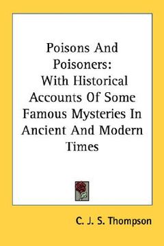 portada poisons and poisoners: with historical accounts of some famous mysteries in ancient and modern times (en Inglés)