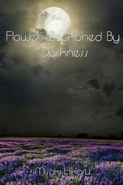portada Flowers Beckoned By Darkness (en Inglés)