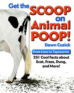 portada Get the Scoop on Animal Poop: From Lions to Tapeworms: 251 Cool Facts About Scat, Frass, Dung, and More! 