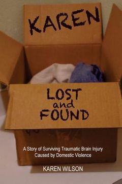 portada Karen Lost and Found: A Story of Surviving Traumatic Brain Injury Caused by Domestic Violence (en Inglés)
