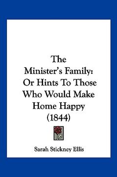 portada the minister's family: or hints to those who would make home happy (1844) (en Inglés)