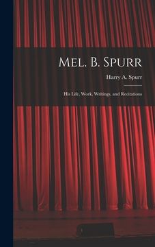 portada Mel. B. Spurr: His Life, Work, Writings, and Recitations (in English)
