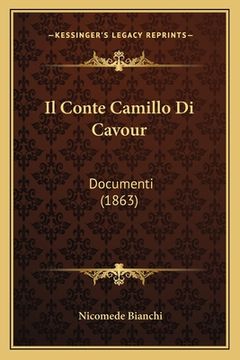 portada Il Conte Camillo Di Cavour: Documenti (1863) (in Italian)