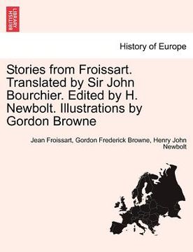 portada stories from froissart. translated by sir john bourchier. edited by h. newbolt. illustrations by gordon browne