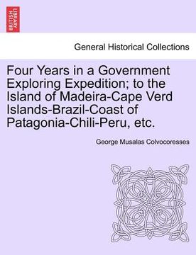 portada four years in a government exploring expedition; to the island of madeira-cape verd islands-brazil-coast of patagonia-chili-peru, etc. (in English)