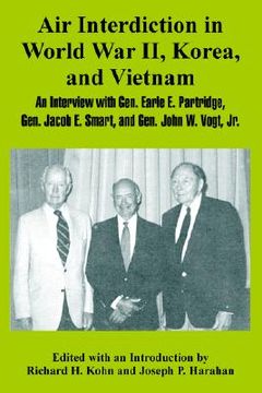 portada air interdiction in world war ii, korea, and vietnam: an interview with general. earle e. partridge, gen. jacob e. smart, and gen. john w. vogt, jr. (en Inglés)