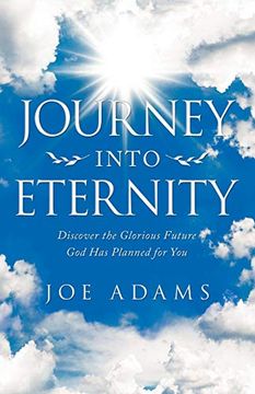 portada Journey Into Eternity: Discover the Glorious Future god has Planned for you (en Inglés)