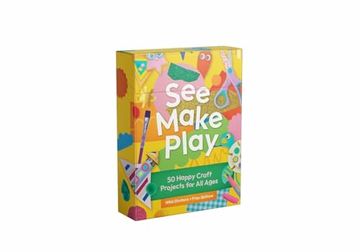 portada See Make Play: 50 Happy Craft Projects for All Ages