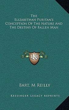 portada the elizabethan puritan's conception of the nature and the destiny of fallen man (in English)