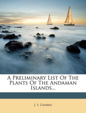 portada a preliminary list of the plants of the andaman islands... (en Inglés)