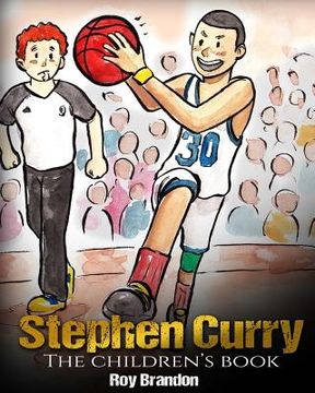 portada Stephen Curry: The Children's Book. Fun Illustrations. Inspirational and Motivational Life Story of Stephen Curry - one of the Best Basketball Players in History. (Sports Book for Kids) (in English)