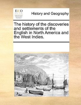 portada the history of the discoveries and settlements of the english in north america and the west indies. (en Inglés)