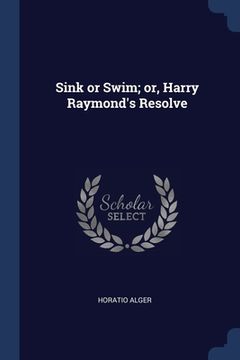 portada Sink or Swim; or, Harry Raymond's Resolve (en Inglés)