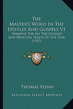 portada the master's word in the epistles and gospels v1 the master's word in the epistles and gospels v1: sermons for all the sundays and principal feasts of (en Inglés)