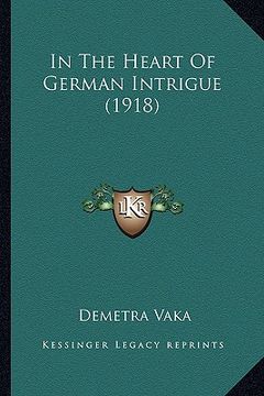 portada in the heart of german intrigue (1918) (en Inglés)