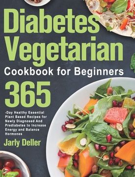 portada Diabetes Vegetarian Cookbook for Beginners: 365-Day Healthy Essential Plant Based Recipes for Newly Diagnosed and Prediabetes to Increase Energy and B (in English)