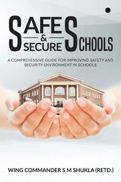 portada Safe and Secure Schools: A Comprehensive Guide for Improving Safety and Security Environment in Schools (in English)