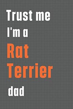 portada Trust me i'm a rat Terrier Dad: For rat Terrier dog dad (en Inglés)