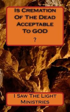 portada Is Cremation Of The Dead Acceptable To GOD? (in English)