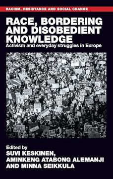 portada Race, Bordering and Disobedient Knowledge: Activism and Everyday Struggles in Europe (Racism, Resistance and Social Change) (in English)