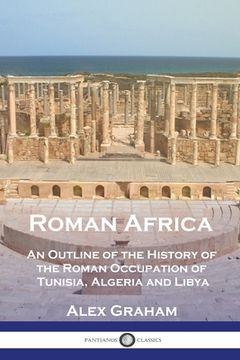 portada Roman Africa: An Outline of the History of the Roman Occupation of Tunisia, Algeria and Libya (en Inglés)