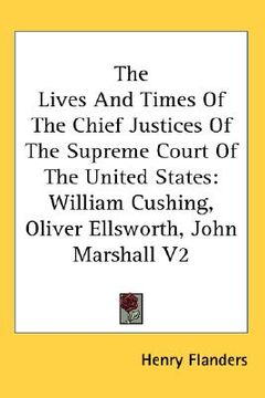 portada the lives and times of the chief justices of the supreme court of the united states: william cushing, oliver ellsworth, john marshall v2