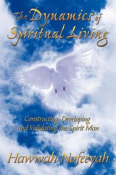 portada the dynamics of spiritual living: constructing, developing and validating the spirit man (en Inglés)